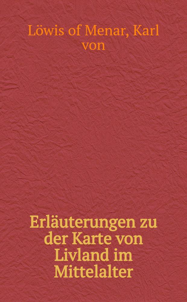 Erl&auml;uterungen zu der Karte von Livland im Mittelalter