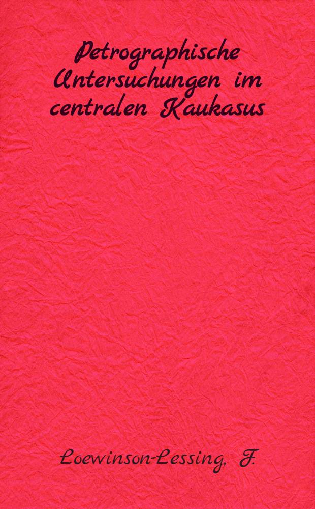 Petrographische Untersuchungen im centralen Kaukasus