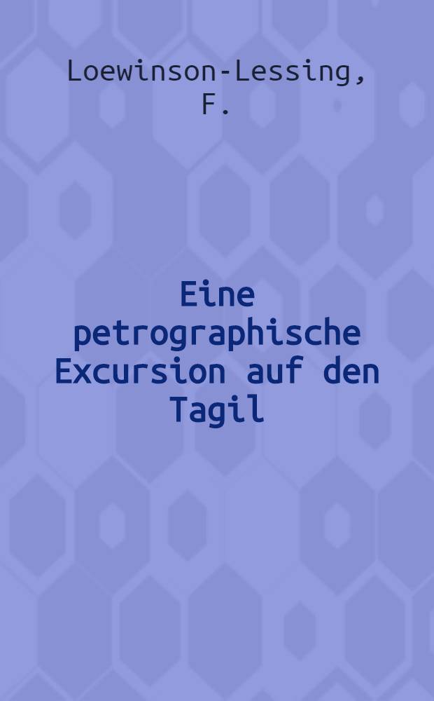 Eine petrographische Excursion auf den Tagil