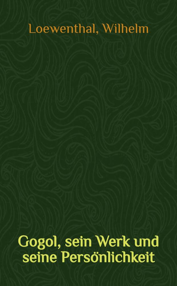 Gogol, sein Werk und seine Pers&ouml;nlichkeit : Ein Vortrag gehalten am 3.Okt.1910