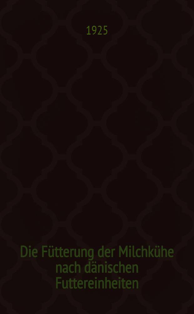 Die Fütterung der Milchkühe nach dänischen Futtereinheiten