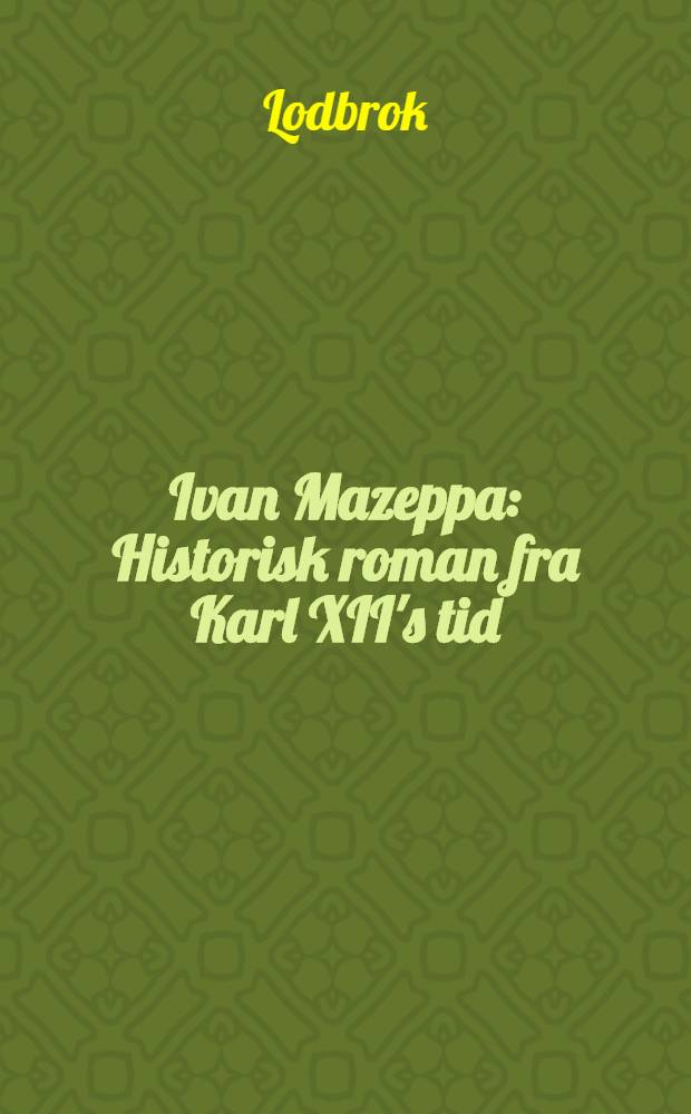 Ivan Mazeppa : Historisk roman fra Karl XII's tid : Autoriseret oversaettelse for Norge og Danmark ved St-S