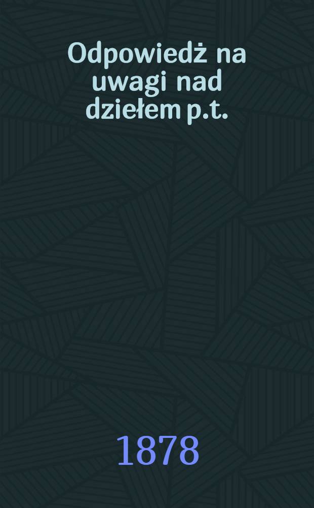 Odpowiedż na uwagi nad dziełem p.t.:Aleksander Wielopolski