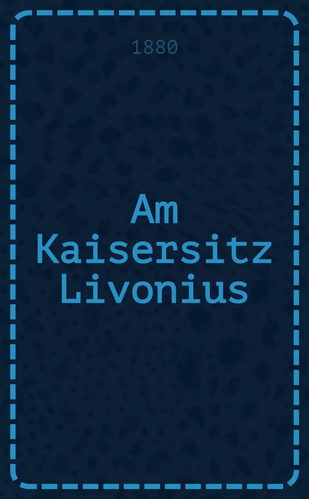 Am Kaisersitz Livonius