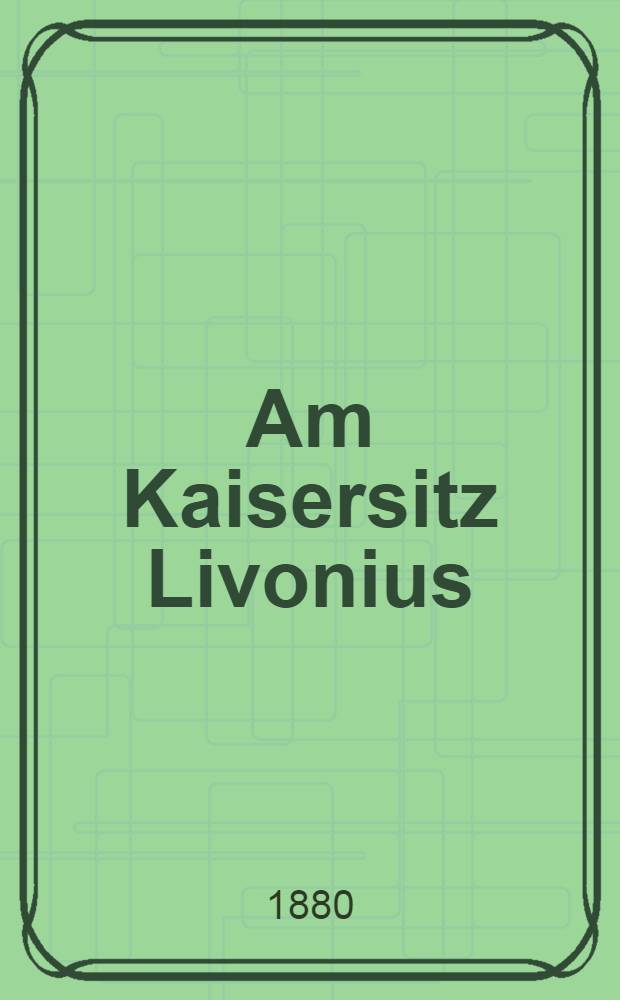 Am Kaisersitz Livonius