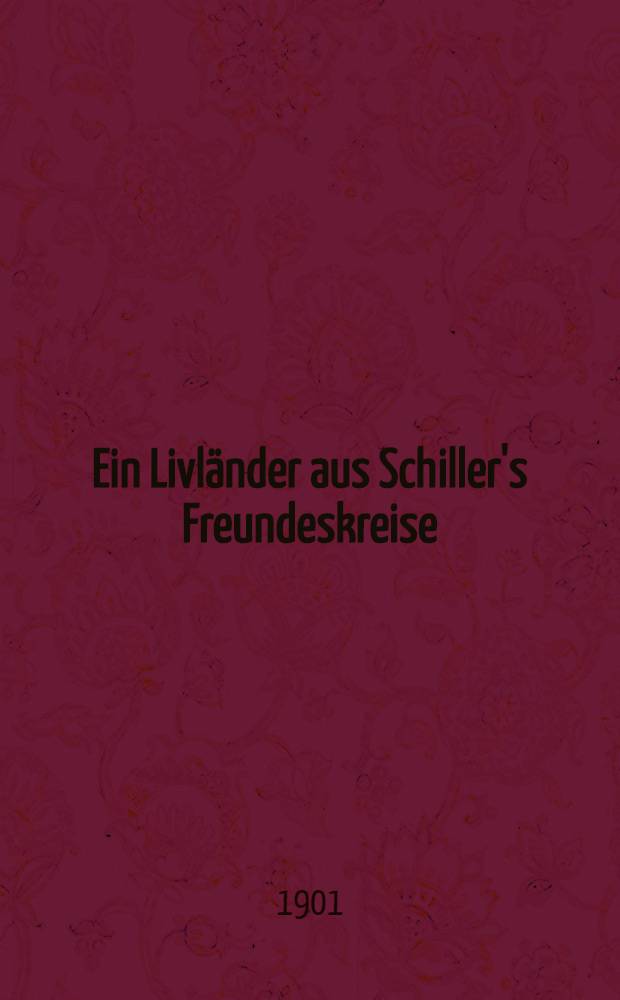 Ein Livl&auml;nder aus Schiller's Freundeskreise