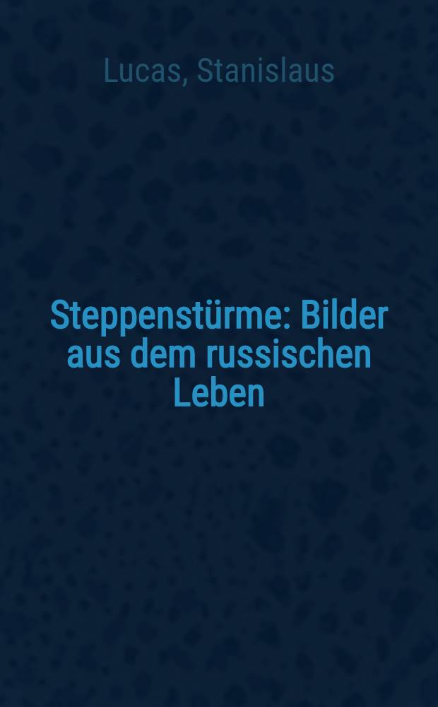 Steppenst&uuml;rme : Bilder aus dem russischen Leben
