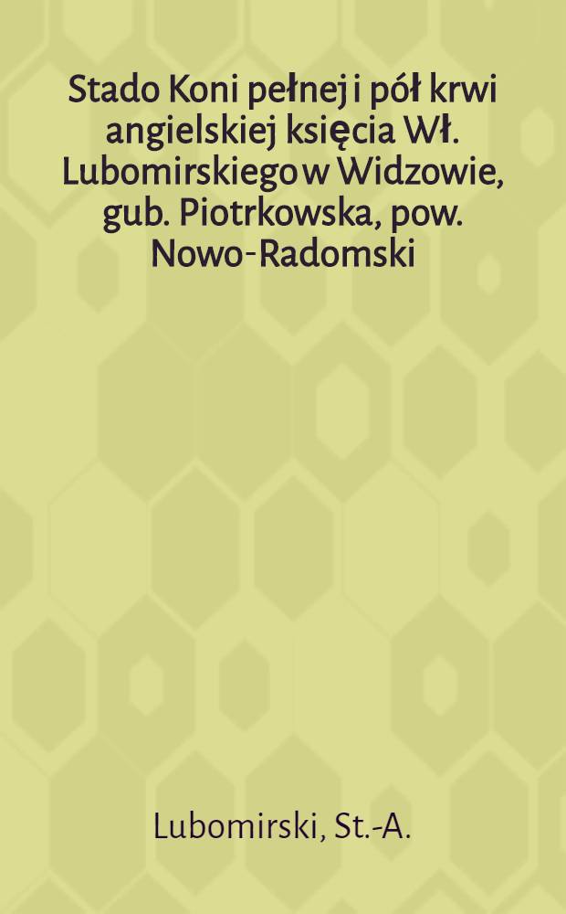 Stado Koni pełnej i pół krwi angielskiej księcia Wł. Lubomirskiego w Widzowie, gub. Piotrkowska, pow. Nowo-Radomski