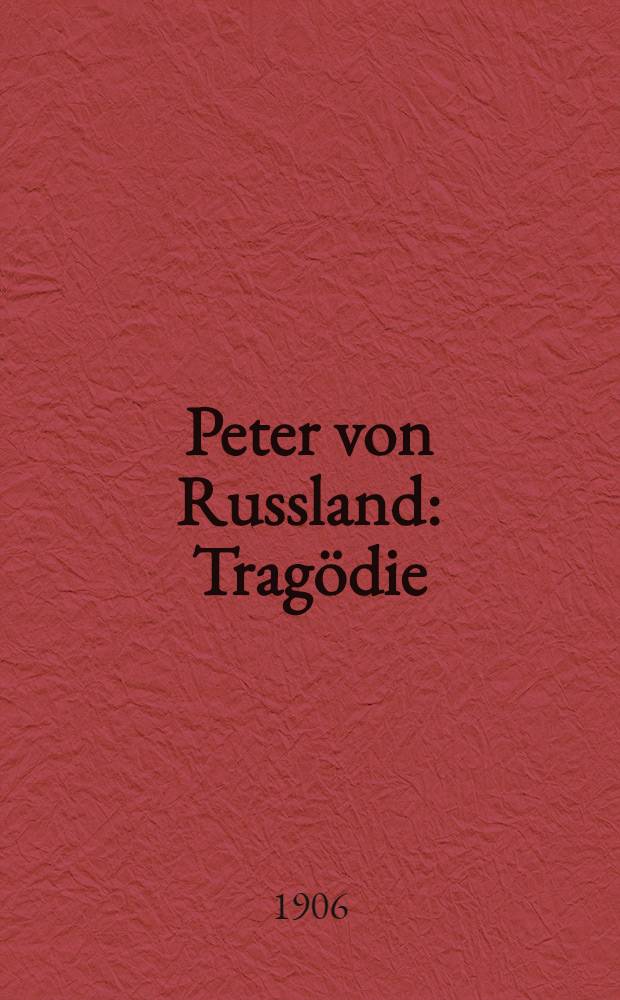 Peter von Russland : Trag&ouml;die