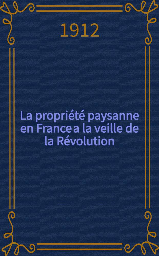 La propriété paysanne en France a la veille de la Révolution : Principalement en Limousin