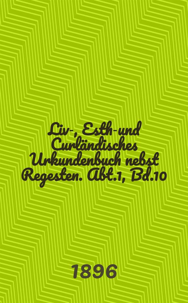 Liv-, Esth-und Curl&auml;ndisches Urkundenbuch nebst Regesten. Abt.1, Bd.10 : 1444-1449