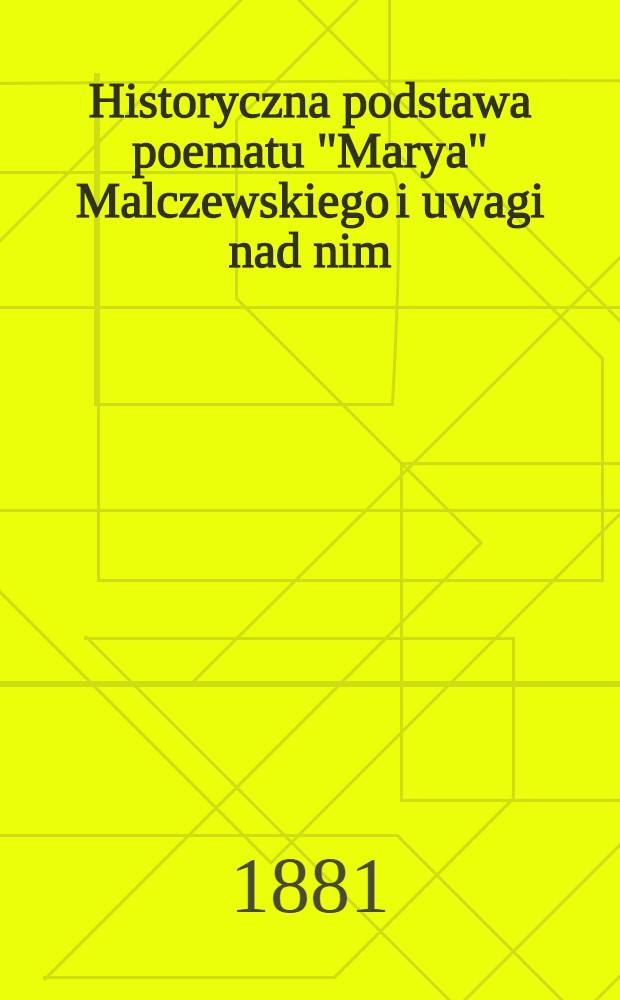 Historyczna podstawa poematu "Marya" Malczewskiego i uwagi nad nim