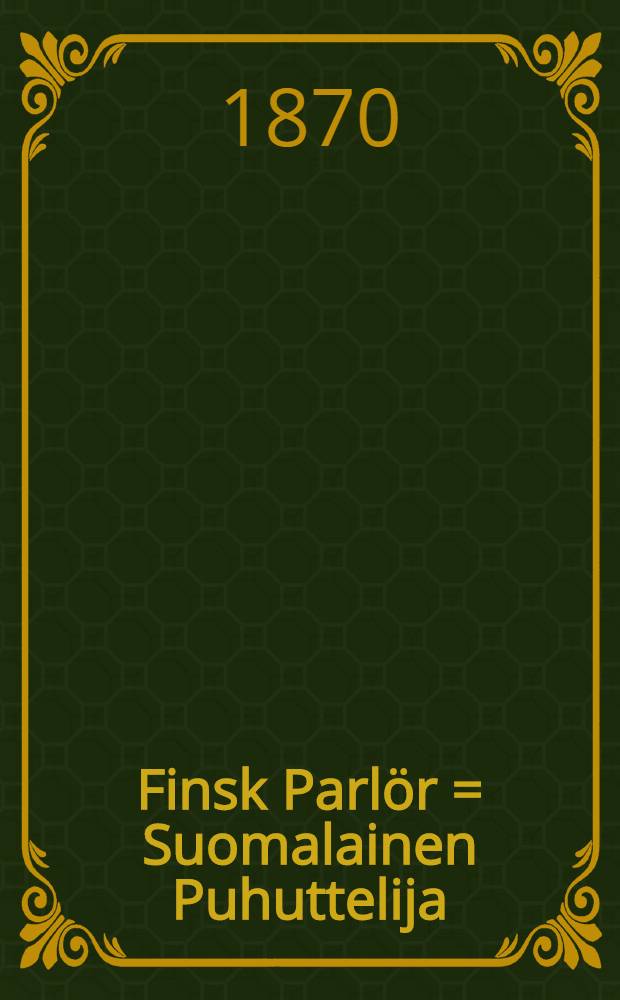 Finsk Parlör = Suomalainen Puhuttelija