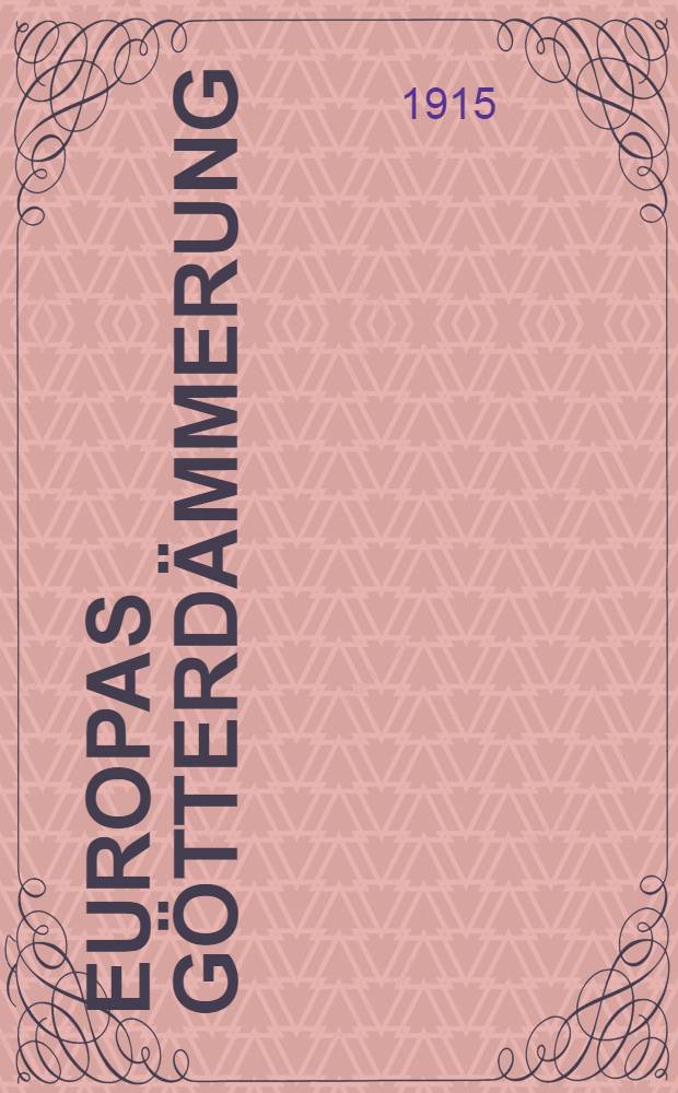 Europas Götterdämmerung : Die grosse Trage der "Zukunft" nach dem Kriege