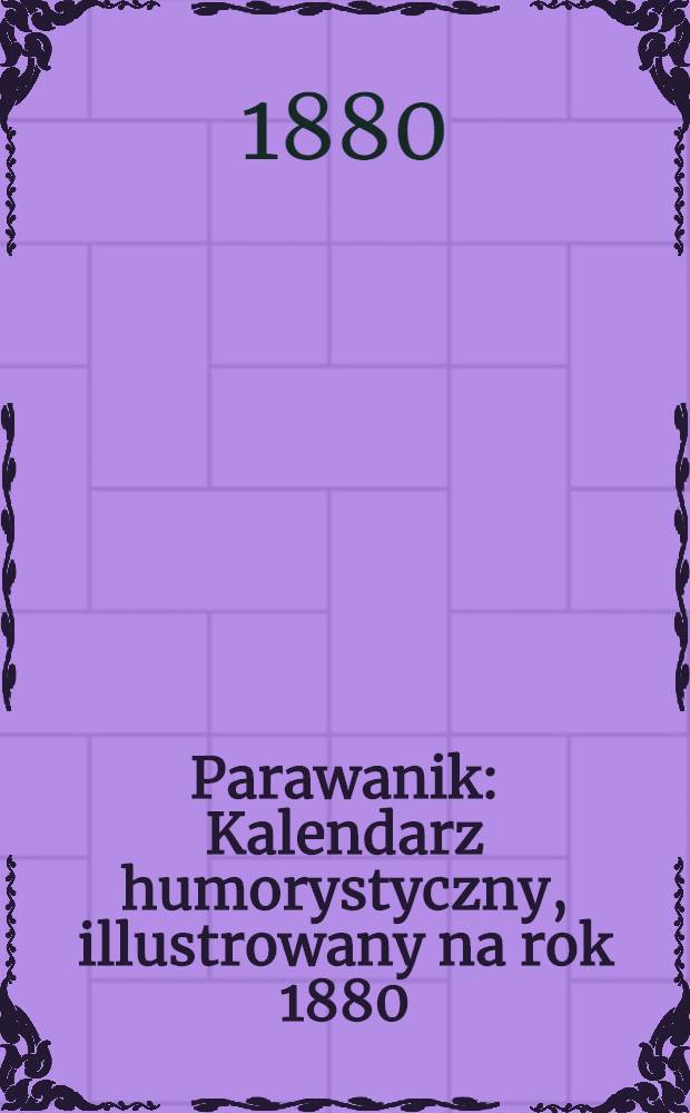 Parawanik : Kalendarz humorystyczny, illustrowany na rok 1880