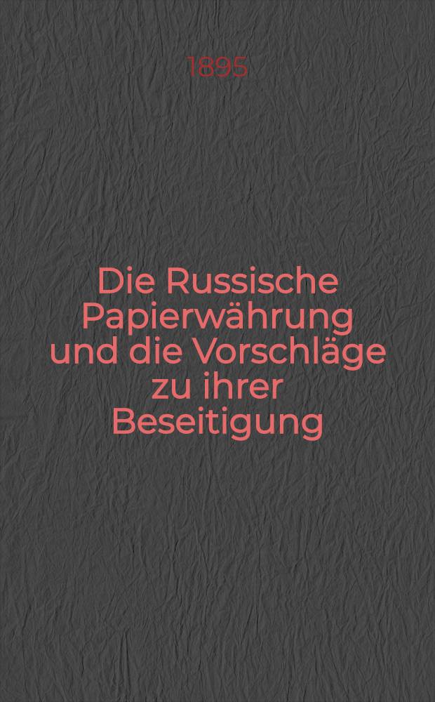 Die Russische Papierwährung und die Vorschläge zu ihrer Beseitigung