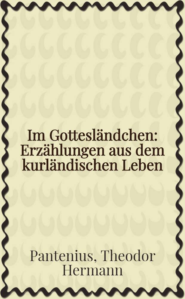 Im Gottesländchen : Erzählungen aus dem kurländischen Leben
