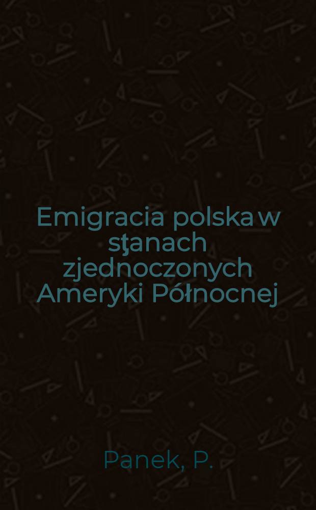 Emigracia polska w sƫanach zjednoczonych Ameryki P&oacute;łnocnej