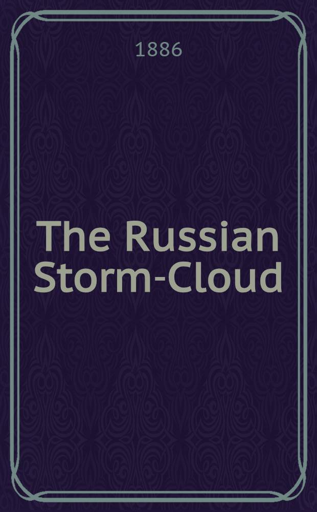 The Russian Storm-Cloud; or, Russia in her relations to neighbouring Countries