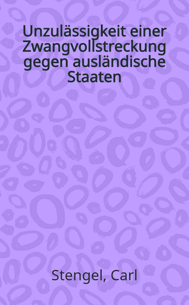 Unzul&auml;ssigkeit einer Zwangvollstreckung gegen ausl&auml;ndische Staaten : Gutachten VII