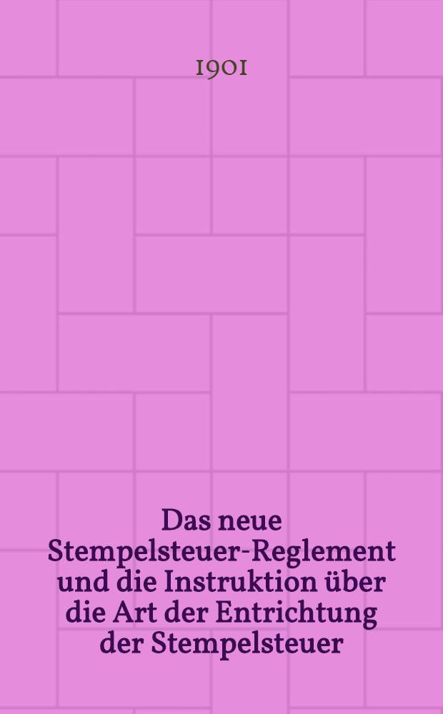 Das neue Stempelsteuer-Reglement und die Instruktion über die Art der Entrichtung der Stempelsteuer