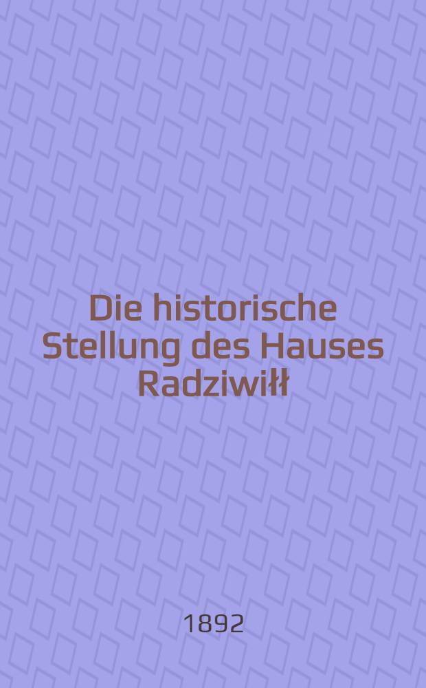 Die historische Stellung des Hauses Radziwiłł