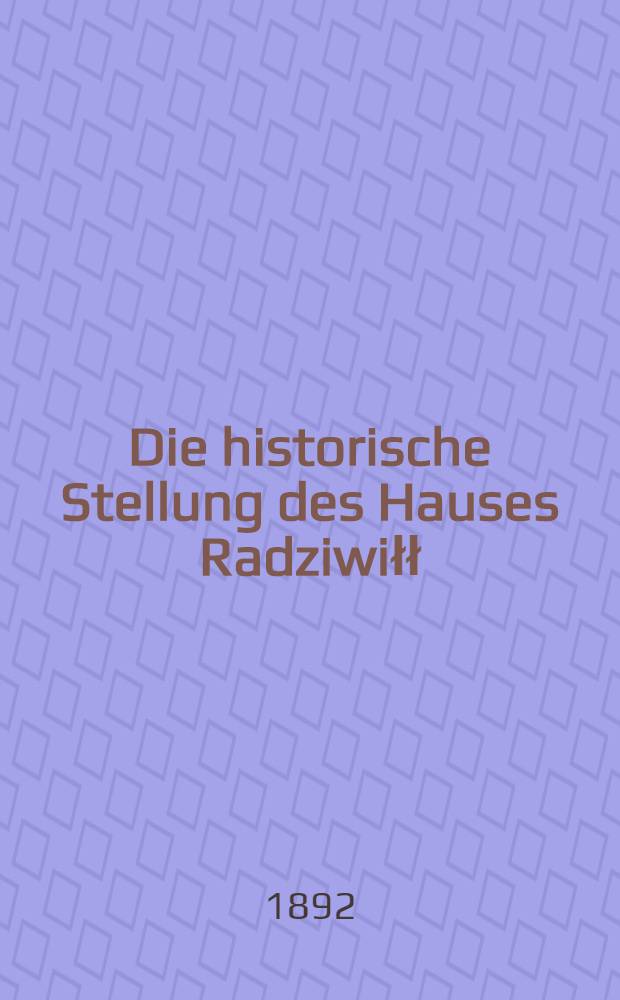 Die historische Stellung des Hauses Radziwiłł