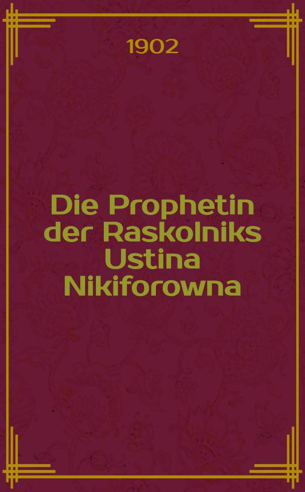 Die Prophetin der Raskolniks Ustina Nikiforowna