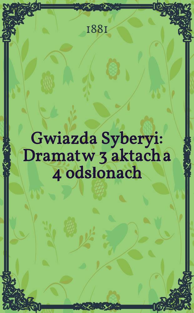 Gwiazda Syberyi : Dramat w 3 aktach a 4 odsłonach