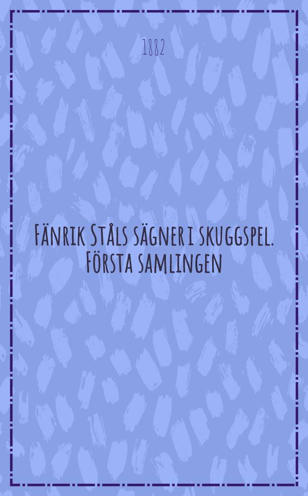 Fänrik Ståls sägner i skuggspel. Första samlingen