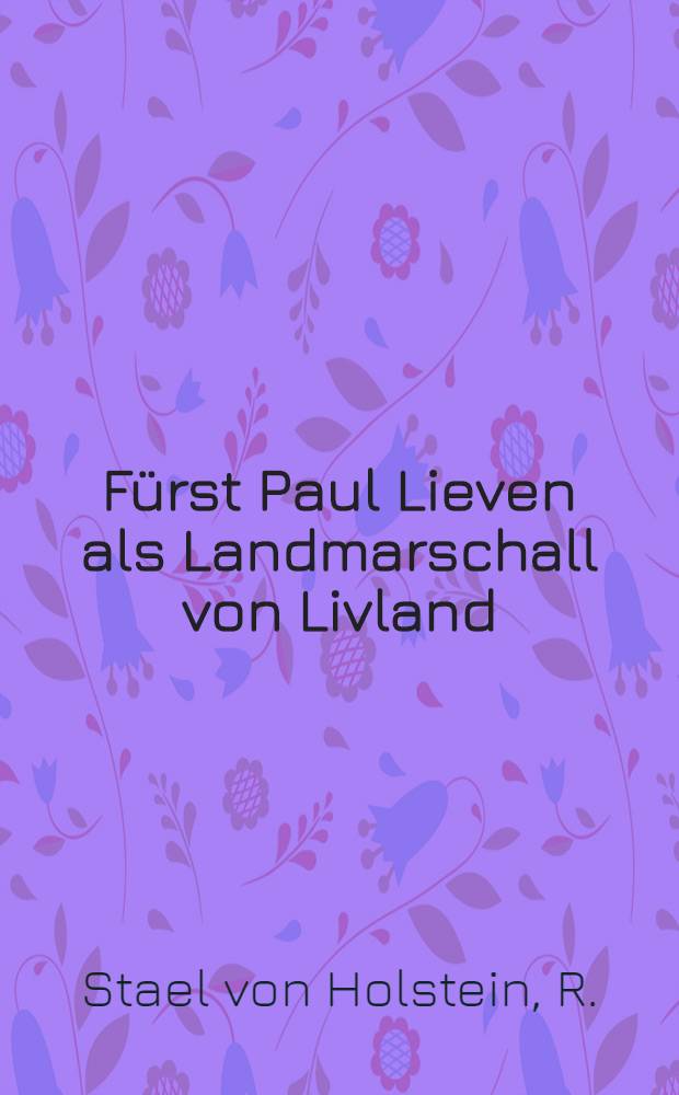 Fürst Paul Lieven als Landmarschall von Livland