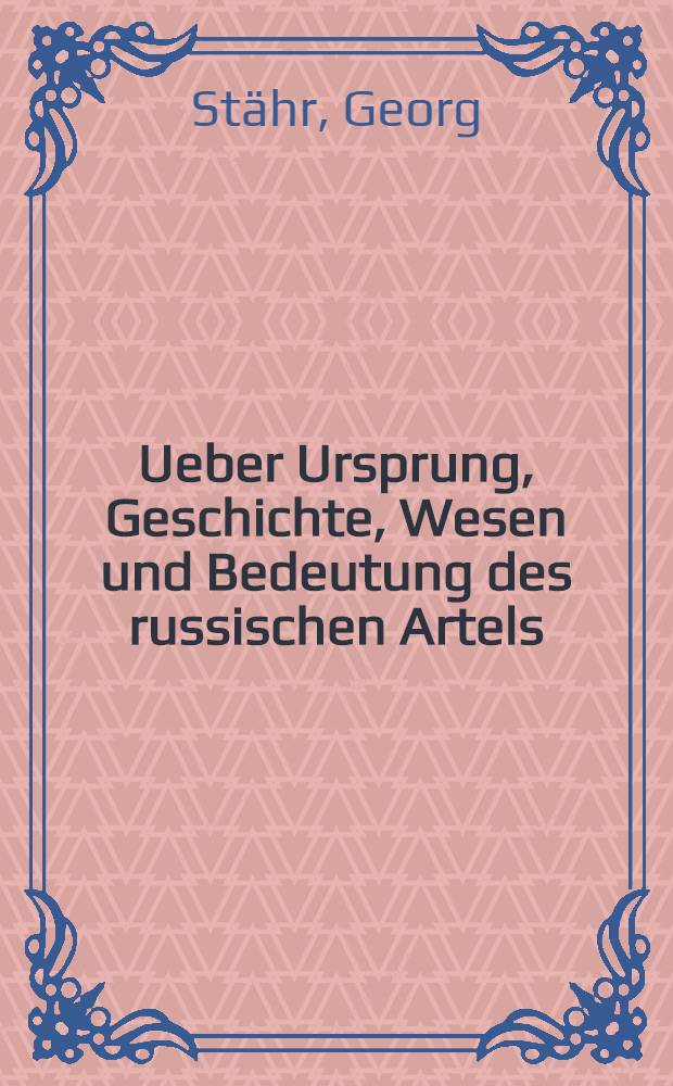 Ueber Ursprung, Geschichte, Wesen und Bedeutung des russischen Artels