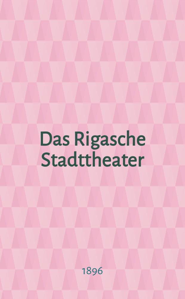 Das Rigasche Stadttheater : Denkschrift