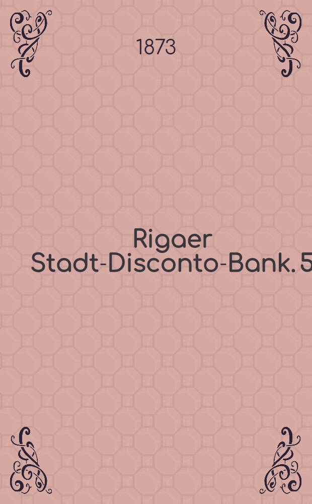 Rigaer Stadt-Disconto-Bank. 5 : Reglement für das Giro-Geschäft