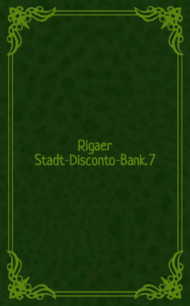 Rigaer Stadt-Disconto-Bank. 7 : Reglement über das Discontiren von Wechseln