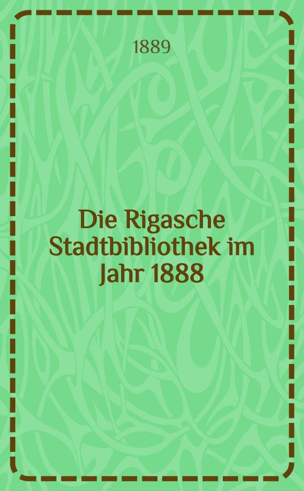 Die Rigasche Stadtbibliothek im Jahr 1888