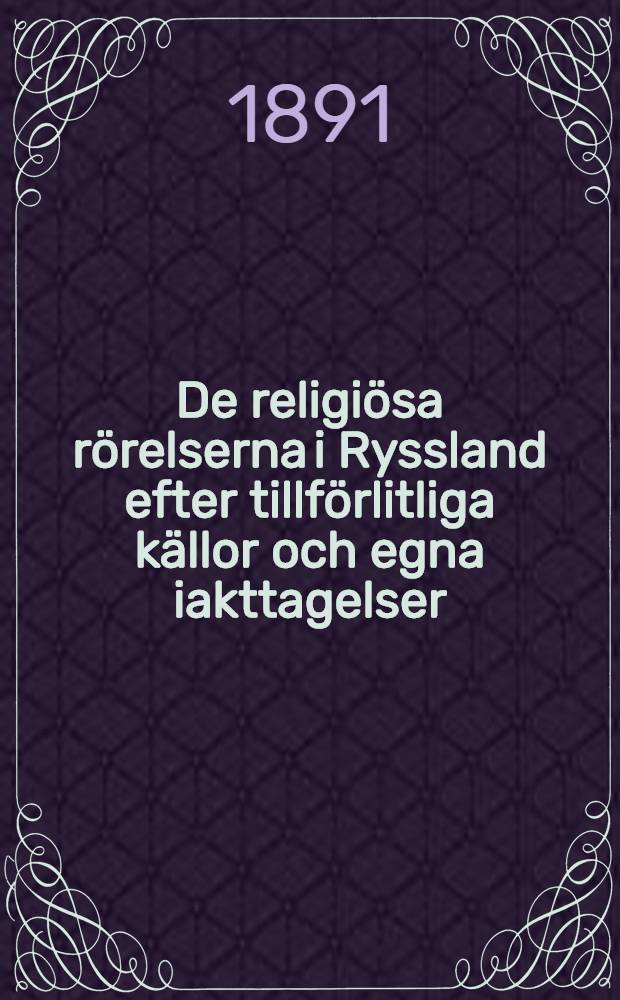 De religiösa rörelserna i Ryssland efter tillförlitliga källor och egna iakttagelser