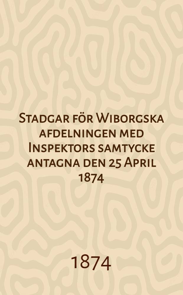 Stadgar för Wiborgska afdelningen med Inspektors samtycke antagna den 25 April 1874