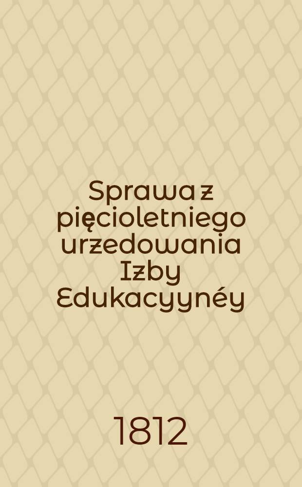 Sprawa z pięcioletniego urzedowania Izby Edukacyynéy
