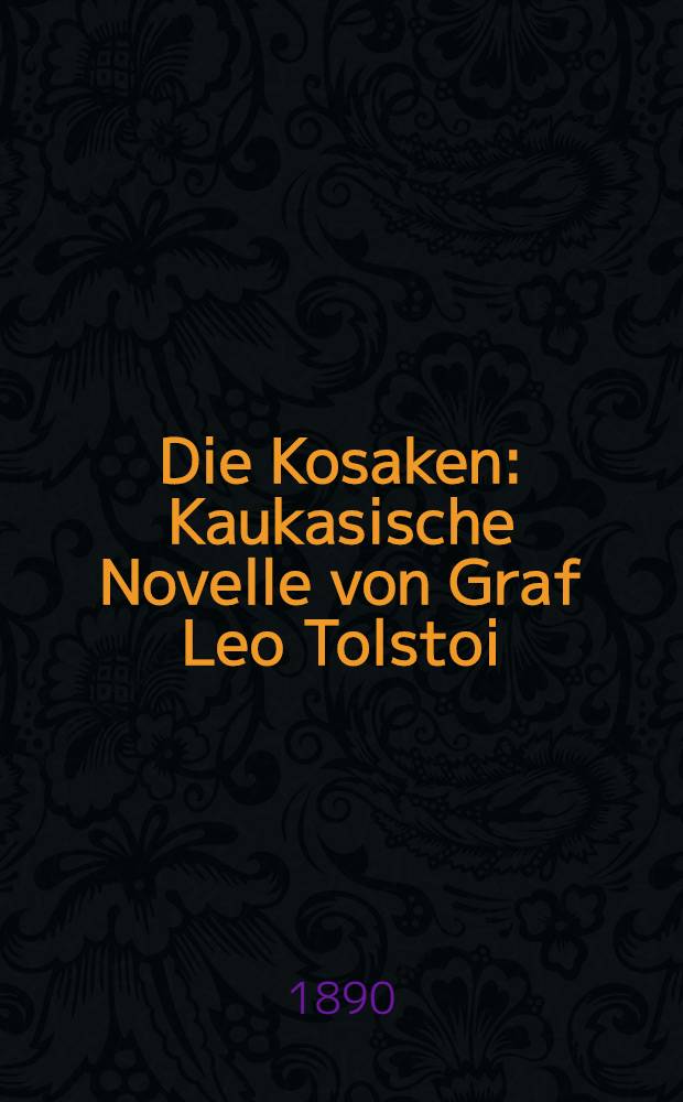 Die Kosaken : Kaukasische Novelle von Graf Leo Tolstoi