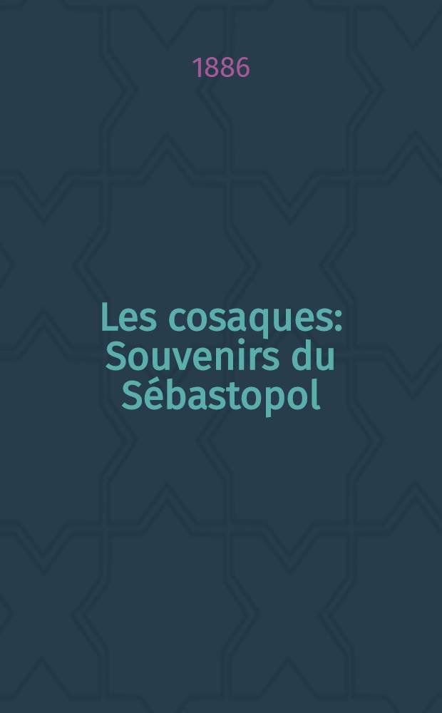 Les cosaques : Souvenirs du Sébastopol : Traduits du russe