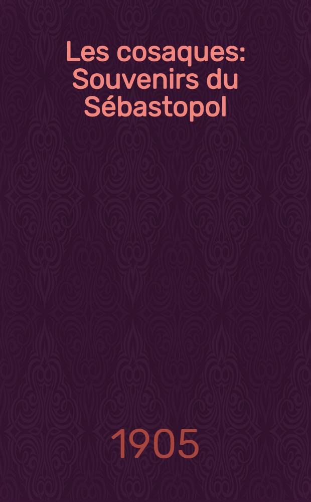 Les cosaques : Souvenirs du Sébastopol : Traduits du russe