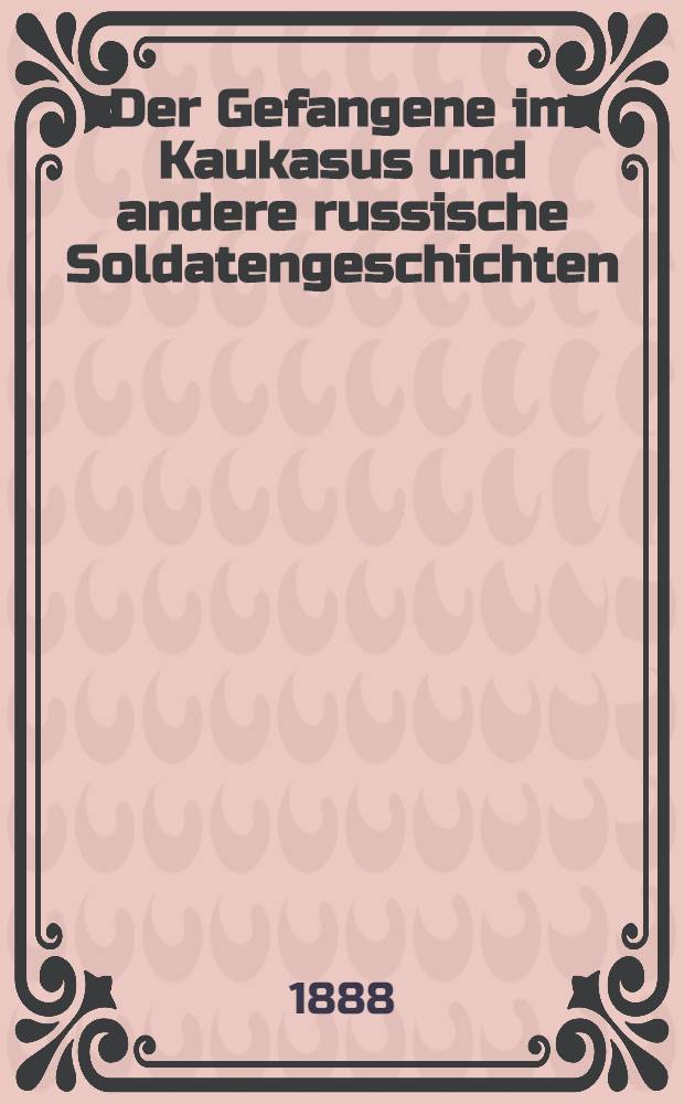 Der Gefangene im Kaukasus und andere russische Soldatengeschichten