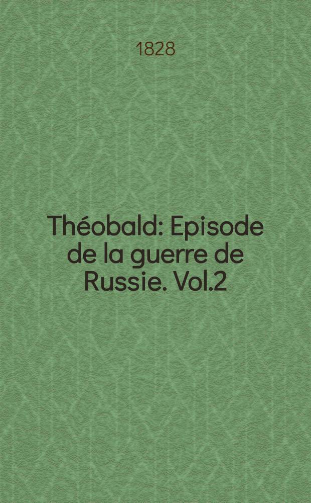 Th&eacute;obald : Episode de la guerre de Russie. Vol.2