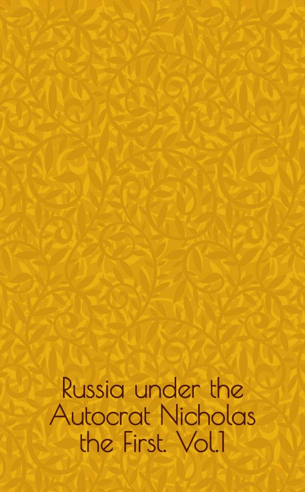 Russia under the Autocrat Nicholas the First. Vol.1