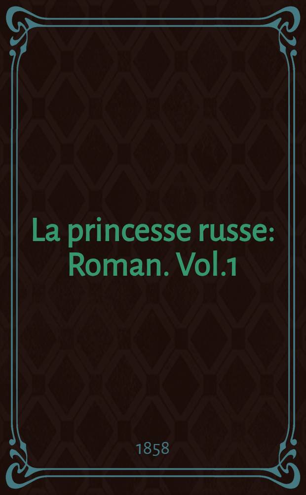 La princesse russe : Roman. Vol.1