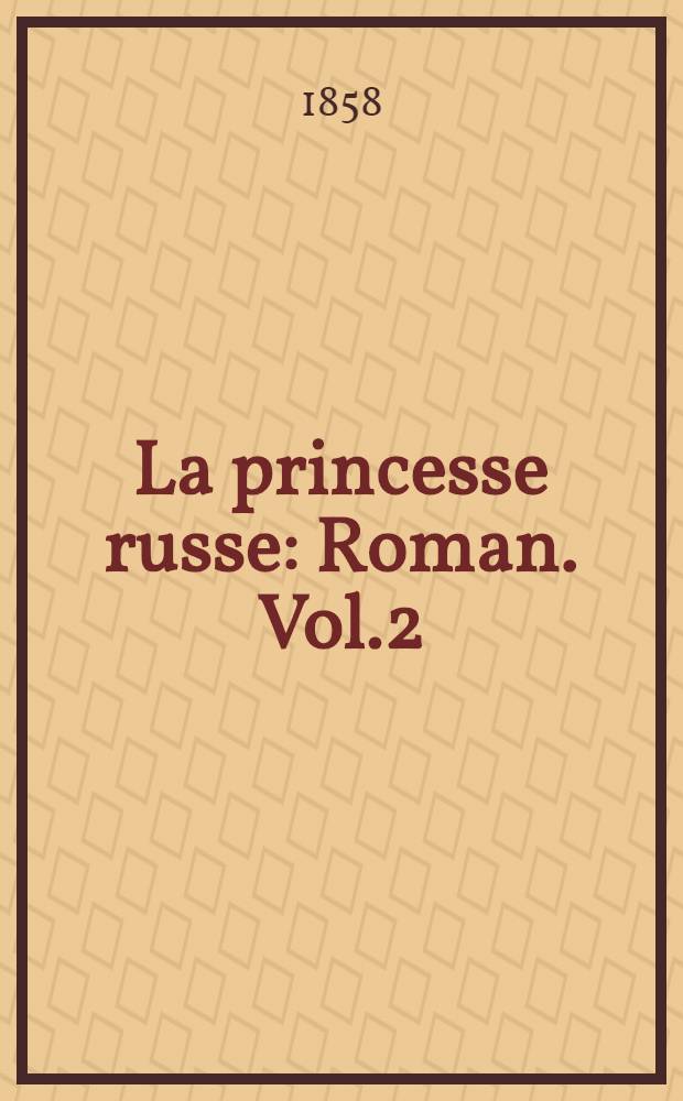 La princesse russe : Roman. Vol.2