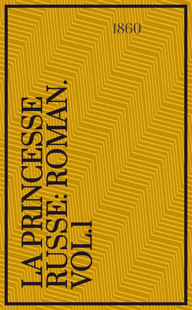 La princesse russe : Roman. Vol.1