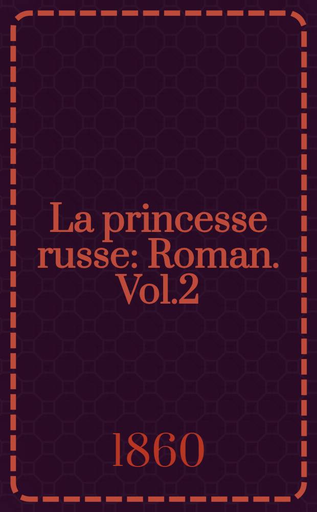 La princesse russe : Roman. Vol.2