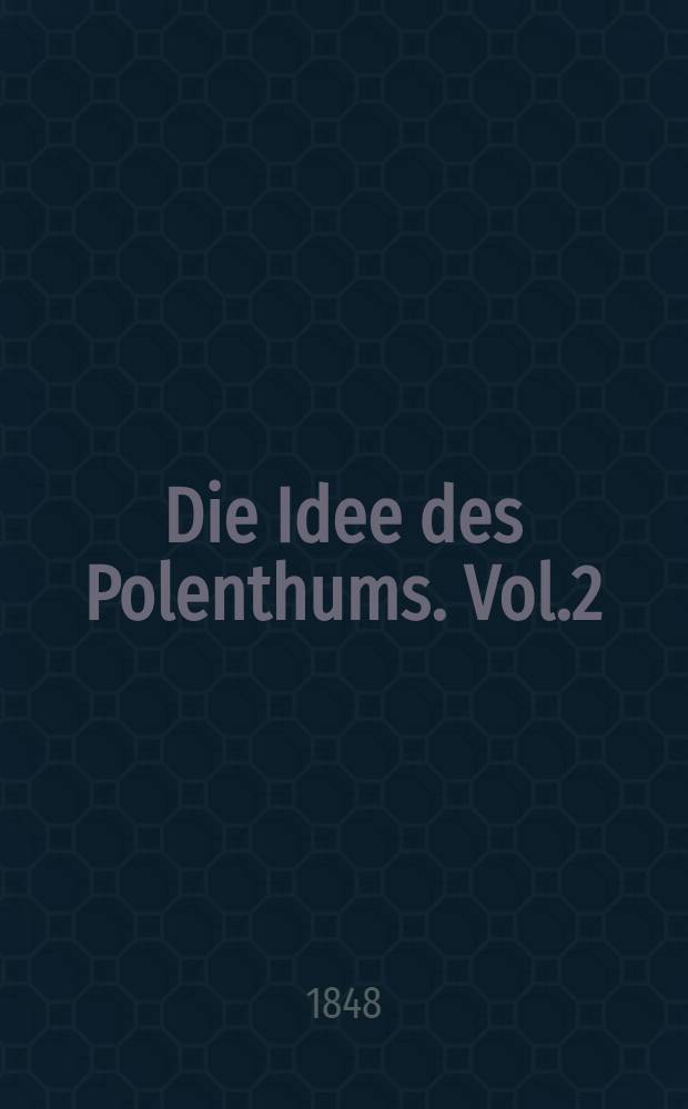 Die Idee des Polenthums. Vol.2